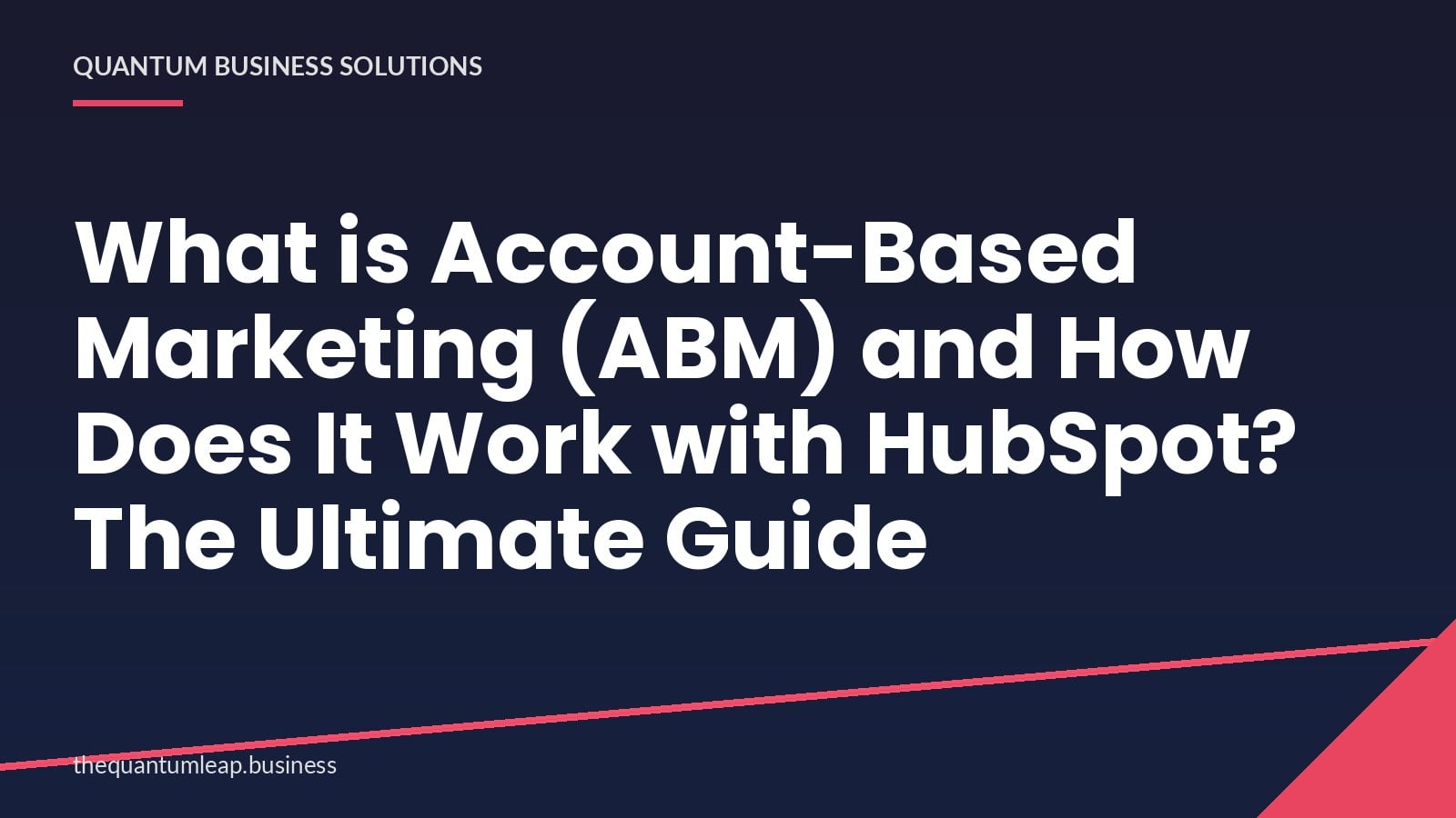 What is Account-Based Marketing (ABM) and How Does It Work with HubSpot? The Ultimate Guide